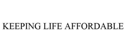 KEEPING LIFE AFFORDABLE trademark