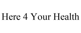 HERE 4 YOUR HEALTH trademark