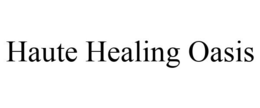 HAUTE HEALING OASIS trademark
