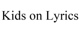 KIDS ON LYRICS trademark