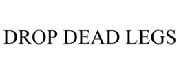 DROP DEAD LEGS trademark