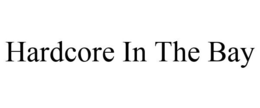 HARDCORE IN THE BAY trademark