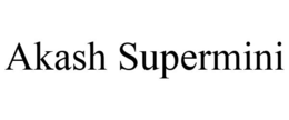 AKASH SUPERMINI trademark