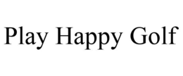 PLAY HAPPY GOLF trademark