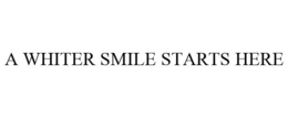 A WHITER SMILE STARTS HERE trademark