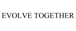 EVOLVE TOGETHER trademark