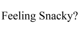 FEELING SNACKY? trademark