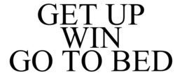 GET UP WIN GO TO BED trademark