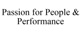 PASSION FOR PEOPLE & PERFORMANCE trademark