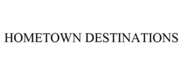 HOMETOWN DESTINATIONS trademark