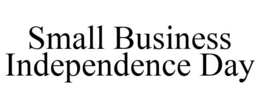 SMALL BUSINESS INDEPENDENCE DAY trademark
