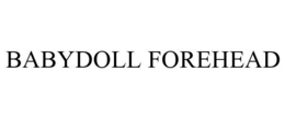 BABYDOLL FOREHEAD trademark