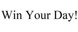 WIN YOUR DAY! trademark