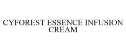 CYFOREST ESSENCE INFUSION CREAM trademark