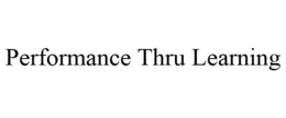 PERFORMANCE THRU LEARNING trademark