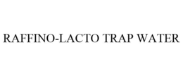 RAFFINO-LACTO TRAP WATER trademark