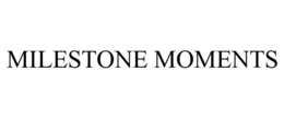 MILESTONE MOMENTS trademark