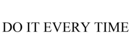 DO IT EVERY TIME trademark