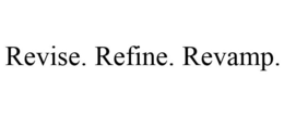 REVISE. REFINE. REVAMP. trademark