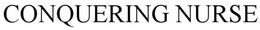 CONQUERING NURSE trademark