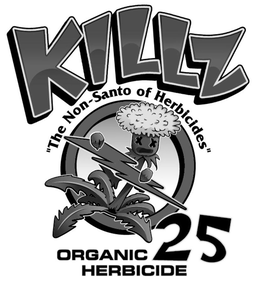 KILLZ ORGANIC HERBICIDE 25 "THE NON-SANTO OF HERBICIDES" trademark