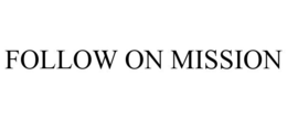 FOLLOW ON MISSION trademark