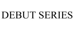 DEBUT SERIES trademark