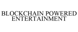 BLOCKCHAIN POWERED ENTERTAINMENT trademark