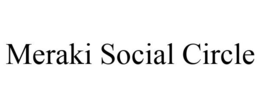 MERAKI SOCIAL CIRCLE trademark
