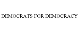 DEMOCRATS FOR DEMOCRACY trademark