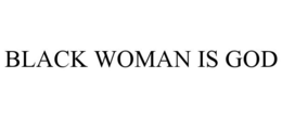 BLACK WOMAN IS GOD trademark