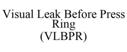 VISUAL LEAK BEFORE PRESS RING (VLBPR) trademark