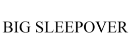 BIG SLEEPOVER trademark