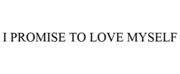 I PROMISE TO LOVE MYSELF trademark