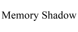 MEMORY SHADOW trademark