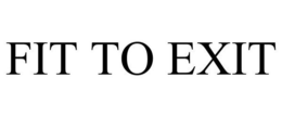 FIT FOR EXIT trademark