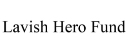 LAVISH HERO FUND trademark
