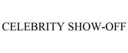 CELEBRITY SHOW-OFF trademark