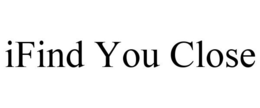 IFIND YOU CLOSE trademark