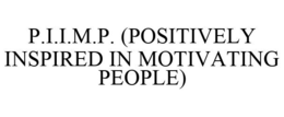 P.I.I.M.P. (POSITIVELY INSPIRED IN MOTIVATING PEOPLE) trademark