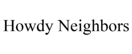 HOWDY NEIGHBORS trademark