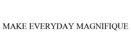 MAKE EVERYDAY MAGNIFIQUE trademark