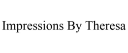 IMPRESSIONS BY THERESA trademark