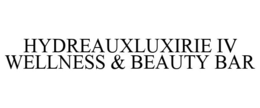 HYDREAUXLUXIRIE IV WELLNESS & BEAUTY BAR trademark