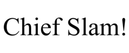 CHIEF SLAM! trademark
