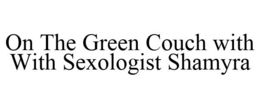 ON THE GREEN COUCH WITH WITH SEXOLOGIST SHAMYRA trademark