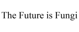THE FUTURE IS FUNGI trademark