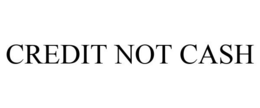 CREDIT NOT CASH trademark