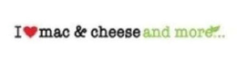 I MAC & CHEESE AND MORE... trademark