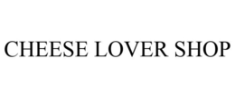CHEESE LOVER SHOP trademark